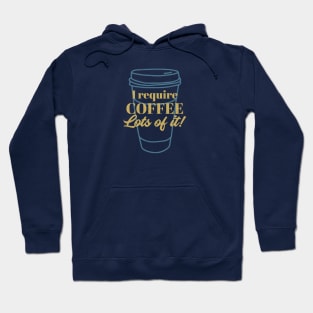 I Require Lots of Coffee - coffee lover Hoodie
